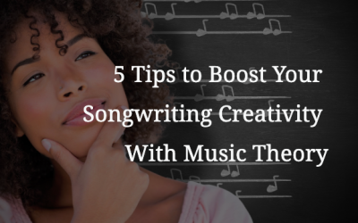 5 Tips to Boost Your Songwriting Creativity With Music Theory